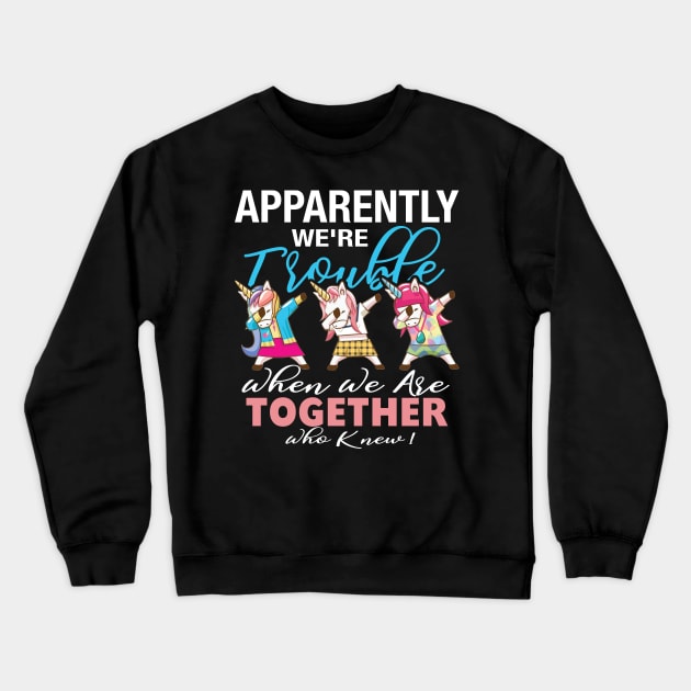 Apparently We_re Trouble When We Are Together Who Knew ! Crewneck Sweatshirt by Simpsonfft